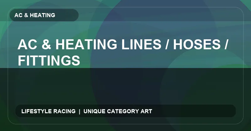 AC & Heating Lines / Hoses / Fittings